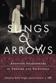 Slings & Arrows : Adapting Shakespeare in Theatre and Television