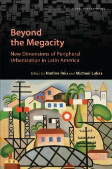 Beyond the Megacity : New Dimensions of Peripheral Urbanization in Latin America