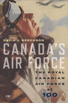 Canada's Air Force : The Royal Canadian Air Force at 100