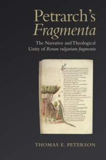 Petrarch's 'Fragmenta' : The Narrative and Theological Unity of 'Rerum vulgarium fragmenta'