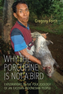 Why the Porcupine is Not a Bird : Explorations in the Folk Zoology of an Eastern Indonesian People