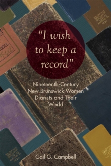 "I wish to keep a record" : Nineteenth-Century New Brunswick Women Diarists and Their World