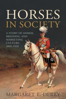 Horses in Society : A Story of Animal Breeding and Marketing Culture, 1800-1920