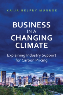 Business in a Changing Climate : Explaining Industry Support for Carbon Pricing