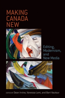 Making Canada New : Editing, Modernism,  and New Media