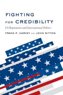 Fighting for Credibility : US Reputation and International Politics