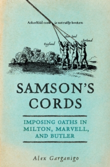 Samson's Cords : Imposing Oaths in Milton, Marvell, and Butler