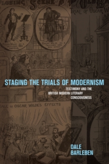 Staging the Trials of Modernism : Testimony and the British Modern Literary Consciousness