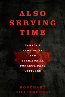 Also Serving Time : Canada's Provincial and Territorial Correctional Officers