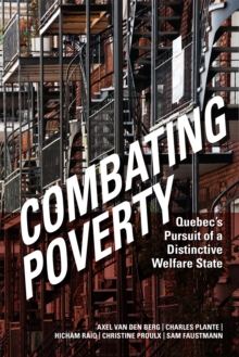 Combating Poverty : Quebec's Pursuit of a Distinctive Welfare State