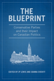 The Blueprint : Conservative Parties and their Impact on Canadian Politics