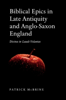 Biblical Epics in Late Antiquity and Anglo-Saxon England : Divina in Laude Voluntas