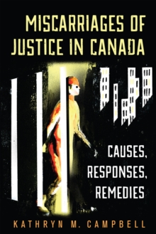 Miscarriages of Justice in Canada : Causes, Responses, Remedies