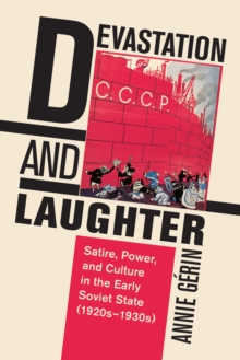 Devastation and Laughter : Satire, Power, and Culture in the Early Soviet State (1920s-1930s)