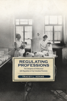 Regulating Professions : The Emergence of Professional Self-Regulation in Four Canadian Provinces