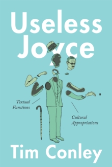 Useless Joyce : Textual Functions, Cultural Appropriations