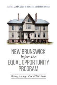 New Brunswick before the Equal Opportunity Program : History through a Social Work Lens