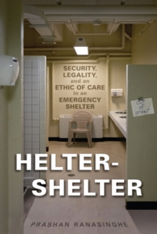 Helter-Shelter : Security, Legality, and an Ethic of Care in an Emergency Shelter