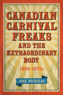 Canadian Carnival Freaks and the Extraordinary Body, 1900-1970s