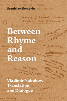 Between Rhyme and Reason : Vladimir Nabokov, Translation, and Dialogue