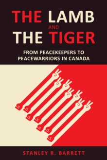 The Lamb and the Tiger : From Peacekeepers to Peacewarriors in Canada