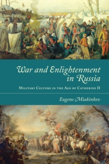 War and Enlightenment in Russia : Military Culture in the Age of Catherine II