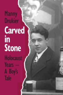 Carved in Stone : Holocaust Years - A Boy's Tale