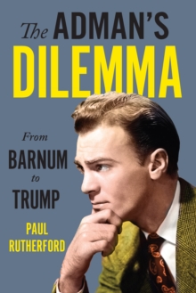 The Adman's Dilemma : From Barnum to Trump