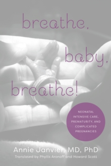 Breathe, Baby, Breathe! : Neonatal Intensive Care, Prematurity, and Complicated Pregnancies