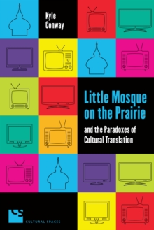 Little Mosque on the Prairie and the Paradoxes of Cultural Translation, Paperback Book Little Mosque on the Prairie and the Paradoxes of Cultural Translation, Paperback Book