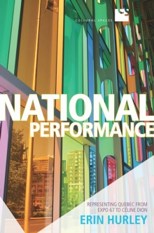 National Performance : Representing Quebec from Expo 67 to Celine Dion, Paperback / softback Book National Performance : Representing Quebec from Expo 67 to Celine Dion, Paperback / softback Book