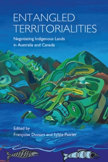 Entangled Territorialities : Negotiating Indigenous Lands in Australia and Canada, Paperback / softback Book Entangled Territorialities : Negotiating Indigenous Lands in Australia and Canada, Paperback / softback Book