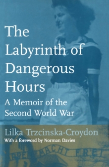 The Labyrinth of Dangerous Hours : A Memoir of the Second World War, Paperback / softback Book The Labyrinth of Dangerous Hours : A Memoir of the Second World War, Paperback / softback Book