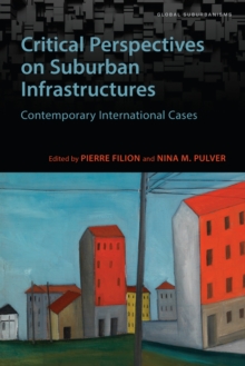 Critical Perspectives on Suburban Infrastructures : Contemporary International Cases, Paperback / softback Book Critical Perspectives on Suburban Infrastructures : Contemporary International Cases, Paperback / softback Book
