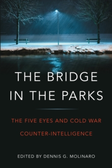 The Bridge in the Parks : The Five Eyes and Cold War Counter-Intelligence