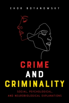 Crime and Criminality : Social, Psychological, and Neurobiological Explanations, Paperback / softback Book Crime and Criminality : Social, Psychological, and Neurobiological Explanations, Paperback / softback Book