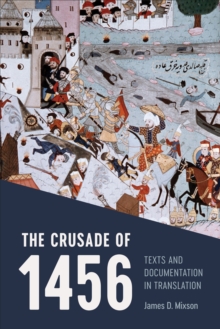 The Crusade of 1456 : Texts and Documentation in Translation