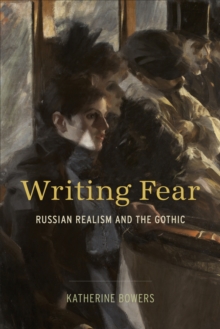 Writing Fear : Russian Realism and the Gothic