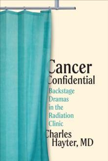 Cancer Confidential : Backstage Dramas in the Radiation Clinic