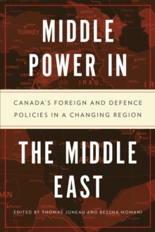 Middle Power in the Middle East : Canada's Foreign and Defence Policies in a Changing Region