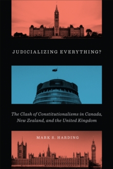 Judicializing Everything? : The Clash of Constitutionalisms in Canada, New Zealand, and the United Kingdom