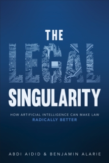 The Legal Singularity : How Artificial Intelligence Can Make Law Radically Better