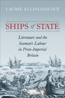 Ships of State : Literature and the Seaman's Labour in Proto-Imperial Britain