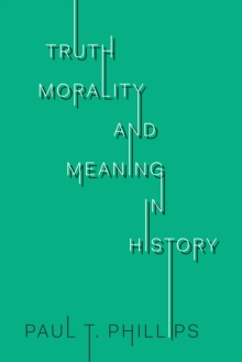 Truth, Morality, and Meaning in History