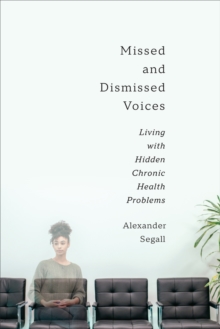 Missed and Dismissed Voices : Living with Hidden Chronic Health Problems