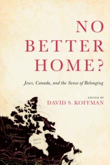 No Better Home? : Jews, Canada, and the Sense of Belonging