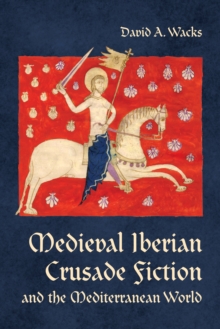 Medieval Iberian Crusade Fiction and the Mediterranean World