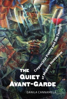 The Quiet Avantgarde : Crepuscular Poetry and the Twilight of Modern Humanism