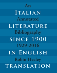 Italian Literature since 1900 in English Translation : An Annotated Bibliography, 1929-2016