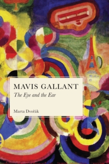 Mavis Gallant : The Eye and the Ear